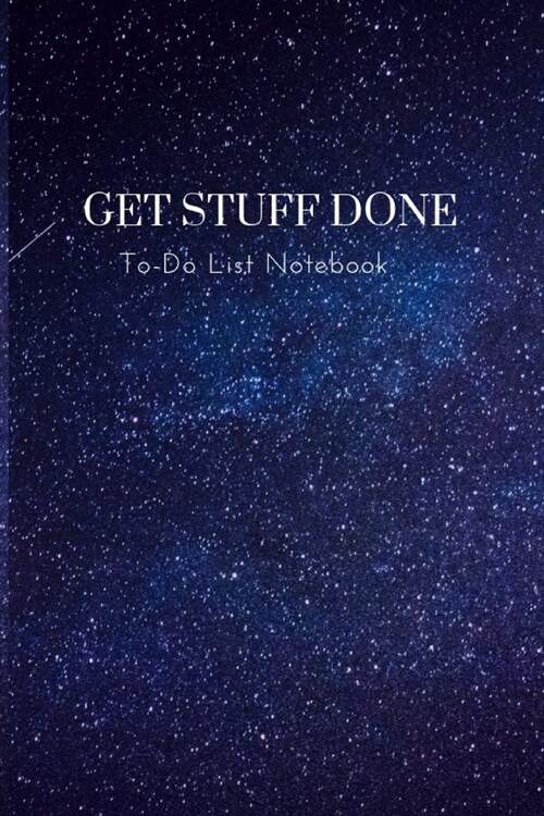 Get Stuff Done To-Do List Notebook: Space, To-Do List Notebook Planner Novelty Gift For Your Friend,6x9 Daily Work Task Checkboxes 100 Pages White P (Paperback)