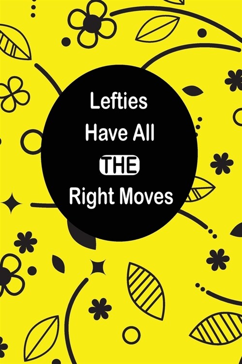 Lefties Have All The Right Moves: funny and cute blank Lefty left handed lined journal Notebook, Diary, planner, Gift for daughter, son, boyfriend, gi (Paperback)