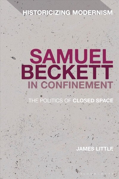 Samuel Beckett in Confinement : The Politics of Closed Space (Hardcover)