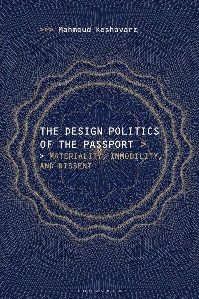The Design Politics of the Passport : Materiality, Immobility, and Dissent (Paperback)