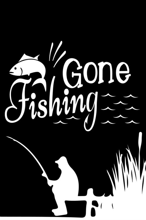 Gone Fishing: Funny Lined Notebook for Fishermen To Take Notes (Paperback)
