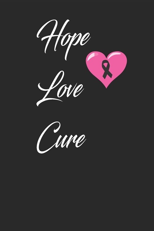 hope love cure: funny and cute beat cancer blank lined journal Notebook, Diary, planner, Gift for daughter, son, boyfriend, girlfriend (Paperback)