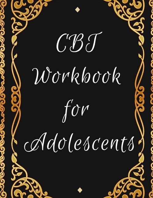 CBT Workbook for Adolescents: Ideal and Perfect Gift CBT Workbook for Adolescents - Best gift for Kids, You, Parent, Wife, Husband, Boyfriend, Girlf (Paperback)