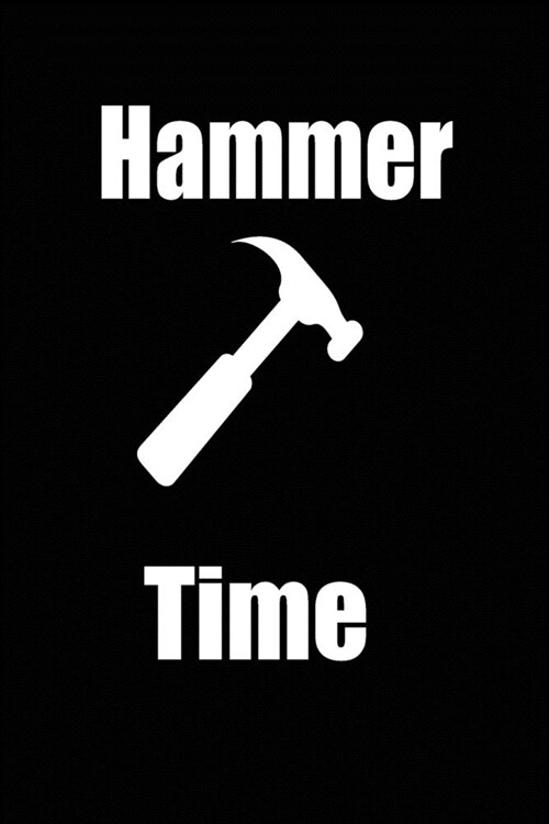 hammer time: funny and cute carpenter wood work hammer blank lined journal Notebook, Diary, planner, Gift for daughter, son, boyfri (Paperback)