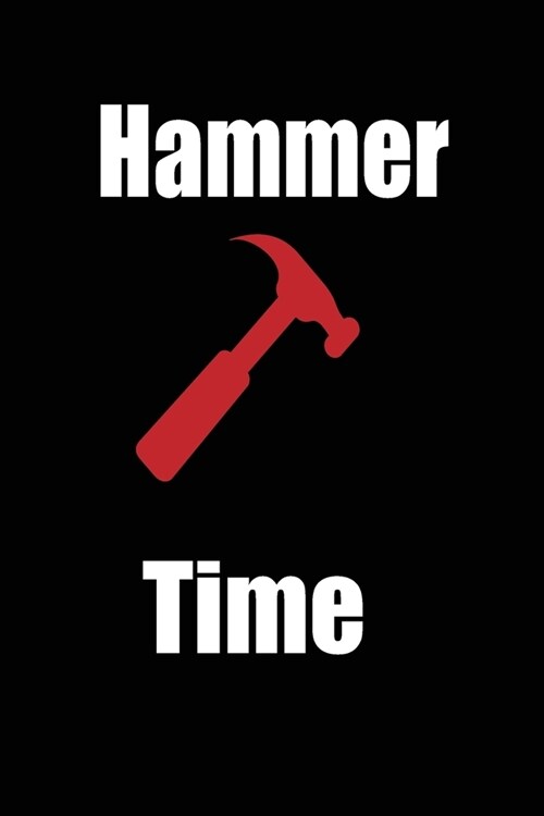 hammer time: funny and cute carpenter wood work hammer blank lined journal Notebook, Diary, planner, Gift for daughter, son, boyfri (Paperback)