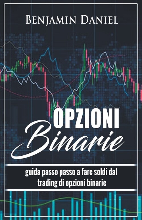 Opzioni Binarie: Guida passo passo a fare soldi dal trading di opzioni binarie (Paperback)