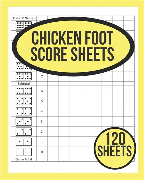 Chicken Foot Score Sheets For Chicken Foot Dominoes: 120 Sheets For Chicken Foot Dominoes - Chicken Foot Game Score Sheet Book - Chicken Foot Score Pa (Paperback)