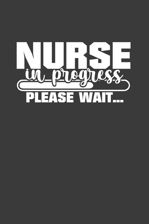 Nurse in Progress Please Wait: Nursing Students Journal and Notebook with fun doodles and sayings, plus pages for music playlists and details of fav (Paperback)
