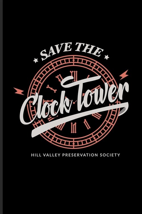 Save The Clock Tower Hill Valley Preservation Society: Funny Movie Quotes Journal - Notebook For Filmmaker Guys, Film Production, Inspirational Quotat (Paperback)