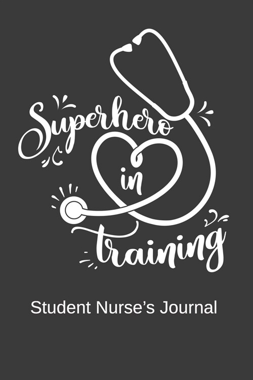 Superhero in Training Student Nurses Journal: Notebook with fun doodles and sayings, plus pages for music playlists and details of favourite books (Paperback)