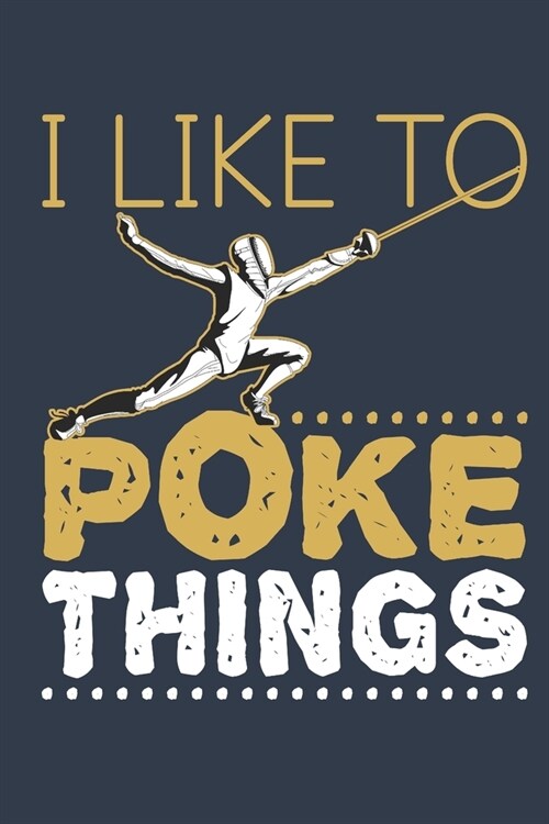 I Like to Poke Things: Fencing Journal, Blank Paperback Notebook for Fencer to Write in, 150 pages, college ruled (Paperback)