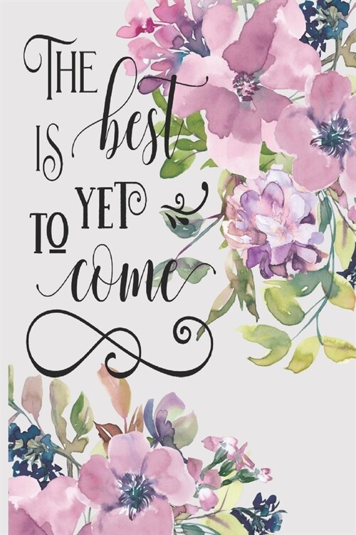 The Best Is Yet To Come: Positive Affirmation Guided Journal - 12 weeks to feel Better, Monitor your Moods, be a Happier You - 24 Pages Per Wee (Paperback)