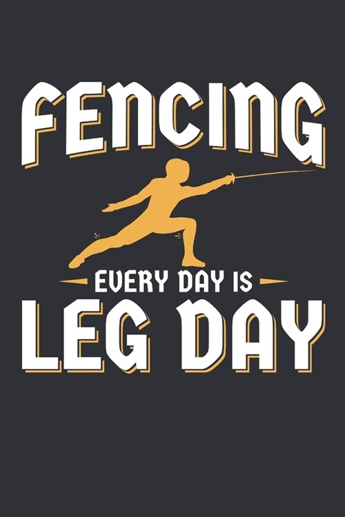 Fencing Every Day Is Leg Day: Fencing Journal, Blank Paperback Notebook for Fencer to Write in, 150 pages, college ruled (Paperback)