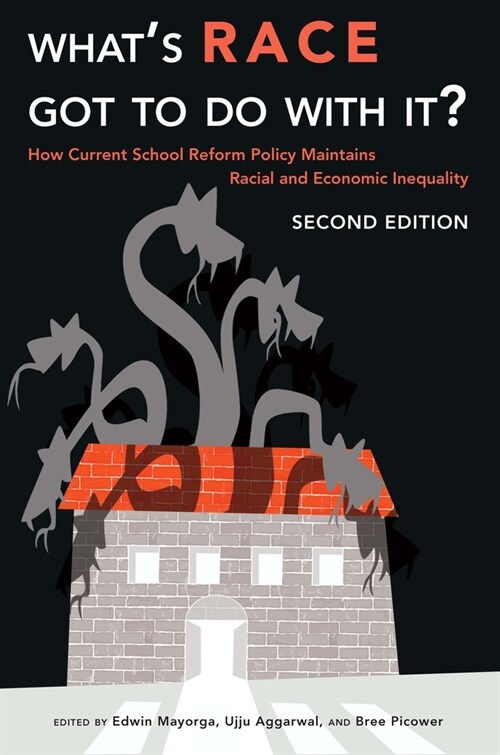 Whats Race Got to Do with It?: How Current School Reform Policy Maintains Racial and Economic Inequality, Second Edition (Paperback)