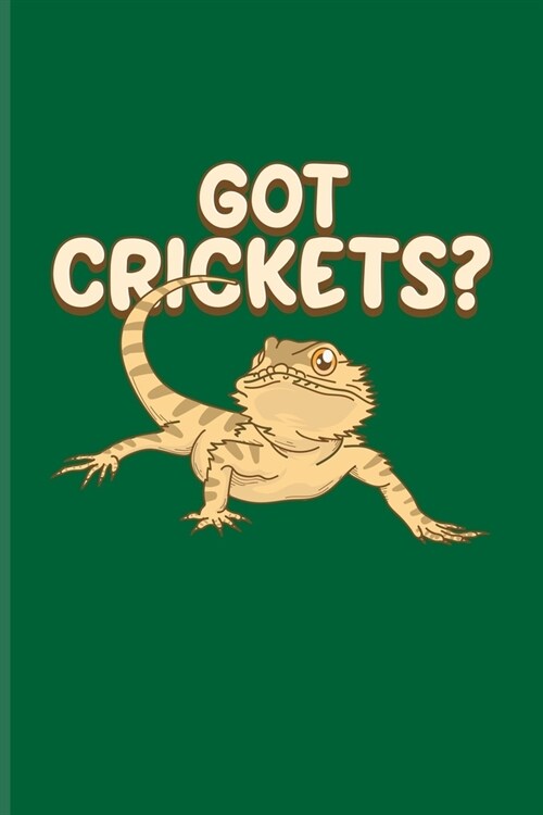 Got Crickets?: Funny Reptile Humor Journal - Notebook - Workbook For Lizards, Leopard Geckos, Chameleons, Alligators, Red Iguanas & B (Paperback)