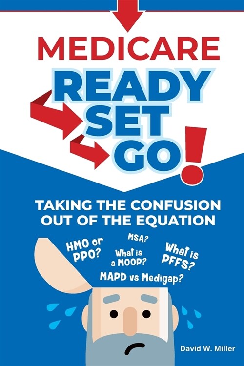 Medicare Ready-Set-Go!: Taking the confusion out of the equation (Paperback)