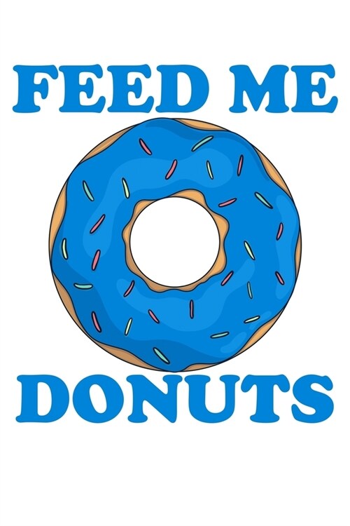 Feed Me Donuts: A Blank Lined Journal for Doughnut Enthusiasts (Blue) (Paperback)