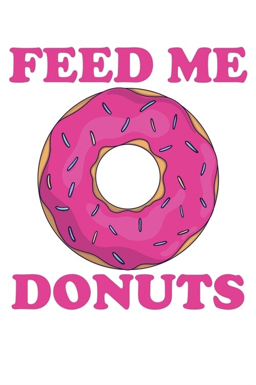 Feed Me Donuts: A Blank Lined Journal for Doughnut Enthusiasts (Pink) (Paperback)