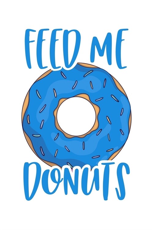 Feed Me Donuts: A Blank Lined Journal for Doughnut Enthusiasts (Blue Sprinkles) (Paperback)