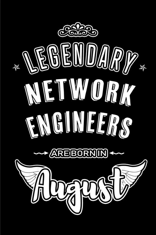 Legendary Network Engineers are born in August: Blank Lined Network Engineering Journal Notebooks Diary as Appreciation, Birthday, Welcome, Farewell, (Paperback)