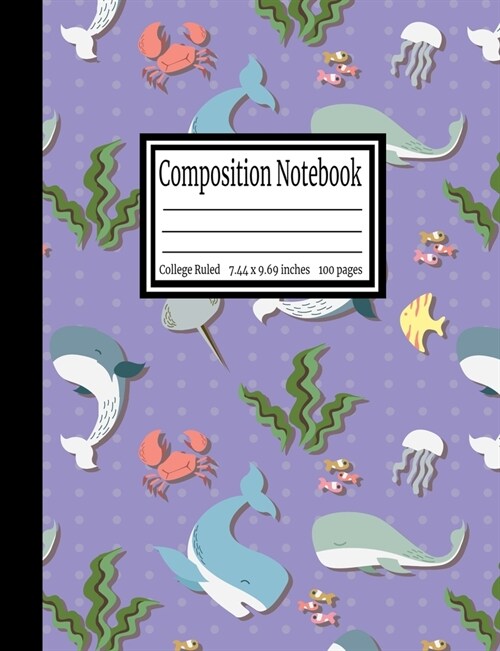 Composition Notebook: Sea Life Narwhal College Ruled 7.44 x 9.69 in, 100 page book for girls, kids, school, students and teachers (Paperback)