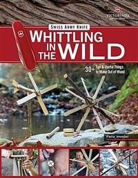 Victorinox Swiss Army Knife Whittling in the Wild: 30+ Fun & Useful Things to Make Out of Wood (Paperback)