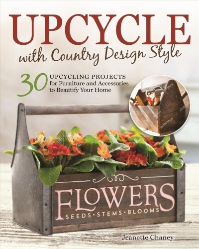 Upcycle with Country Design Style: 30 Upcycling Projects for Furniture and Accessories to Beautify Your Home (Paperback)