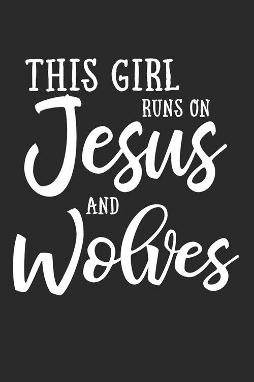 This Girl Runs On Jesus And Wolves: 6x9 Ruled Notebook, Journal, Daily Diary, Organizer, Planner (Paperback)