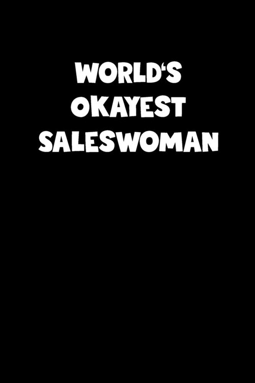 Saleswoman Diary - Saleswoman Journal - Worlds Okayest Saleswoman Notebook - Funny Gift for Saleswoman: Unruled Blank Journey Diary, 110 page, Lined, (Paperback)
