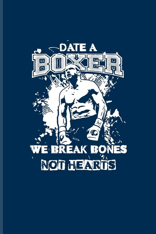 Date A Boxer We Break Bones Not Hearts: Box Sport And Training Plan Journal - Notebook - Workbook For Boxing, Boxer, Martial Arts, Kickboxing & Fighti (Paperback)