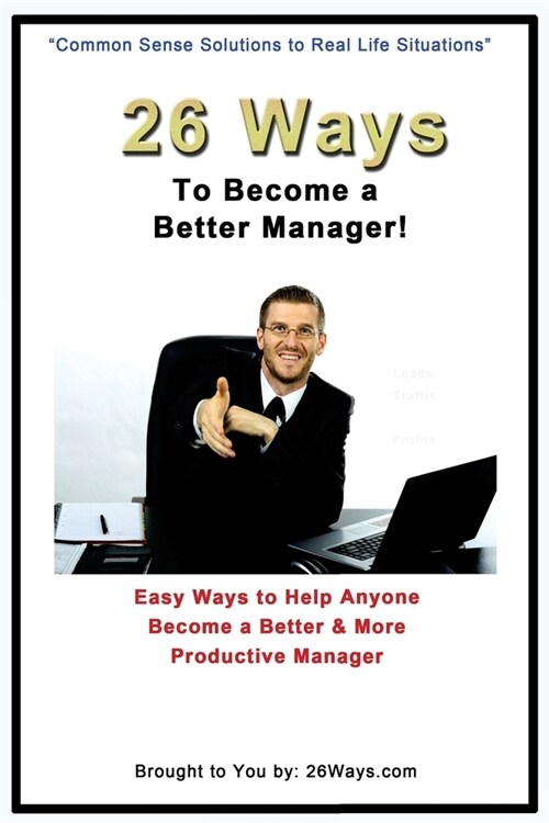 26 Ways to Become a Better Manager: Easy Ways to Help Anyone Become a Better & More Productive Manager (Paperback)