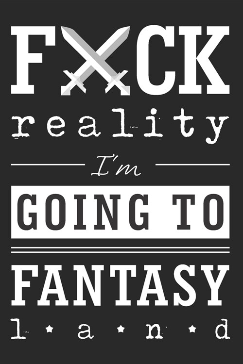 Fuck reality. Im going to fantasy land.: Blank notebook for writers. Write prompts, take notes, write down ideas, outline stories, sketch, and doodle (Paperback)