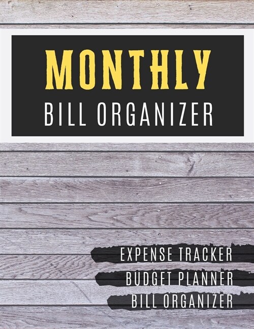 Monthly Bill Organizer: money tracker book with income list, Weekly expense tracker, Bill Planner, Financial Planning Journal Expense Tracker (Paperback)