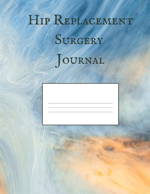 Hip Replacement Surgery Journal: A Get Well Soon Gift For Joint Replacement Patients 8.5x11 200 Pages (Paperback)