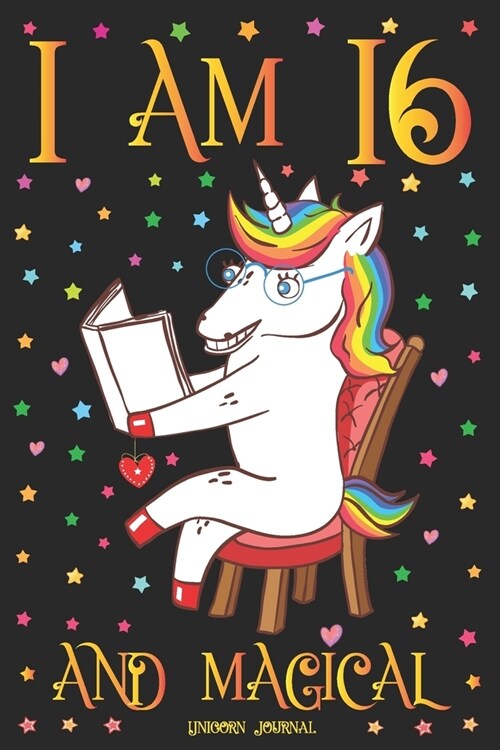 Unicorn Journal I am 16 and Magical: A Happy Birthday 16 Years Old Unicorn Journal Notebook for Teen Girls with UNIQUE UNICORNS INSIDE, Story Space fo (Paperback)