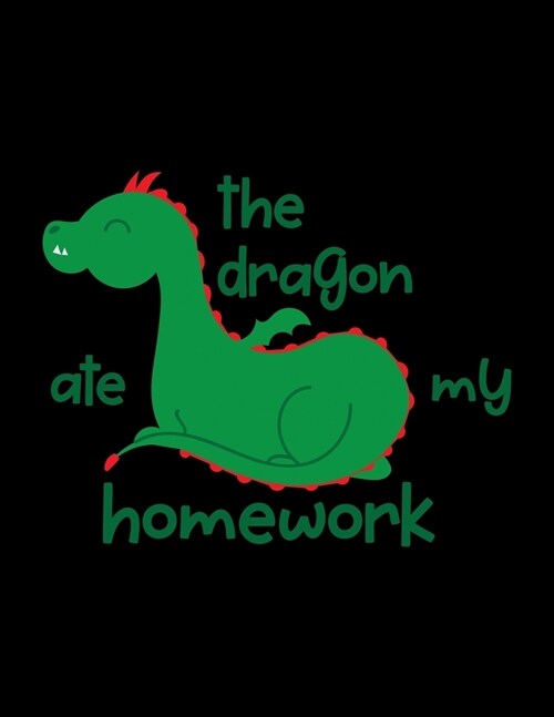The Dragon Ate My Homework: Student Writing Journal With Blank Lined Pages - WIDE RULED - Class Notes Composition Notebook (Paperback)