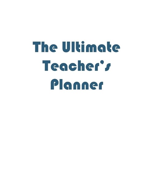 The Ultimate Teachers Planner: The planner to keep you organized for the school year, undated so that it can be used for any school year. (Paperback)