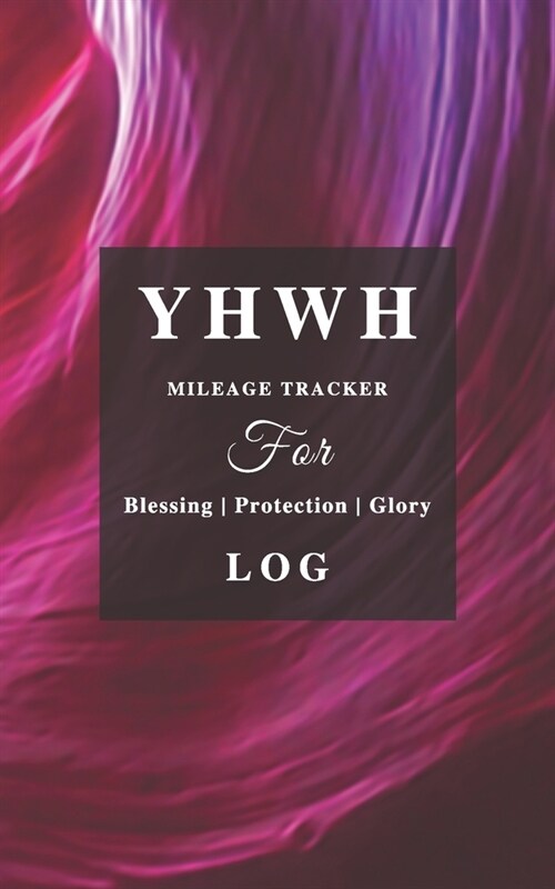 YHWH Mileage Tracker For Blessing, Protection & Glory Log: Keeping God first! - Monthly design w/lined notebook for extra notes. Christian, Messianic (Paperback)