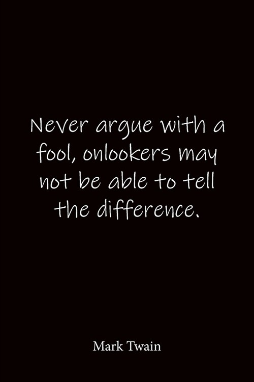 Never argue with a fool, onlookers may not be able to tell the difference. Mark Twain: Quote Notebook - Lined Notebook -Lined Journal - Blank Notebook (Paperback)