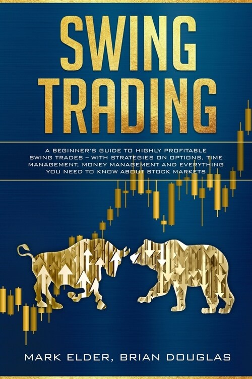 Swing Trading: A Beginners Guide to Highly Profitable Swing Trades - with Strategies on Options, Time Management, Money Management a (Paperback)