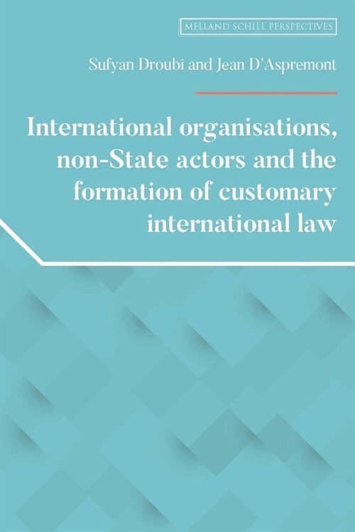 International Organisations, Non-State Actors, and the Formation of Customary International Law (Hardcover)