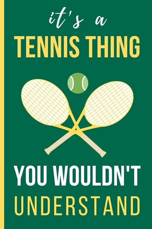 Its a Tennis Thing You Wouldnt Understand: Funny Novelty Tennis Players Lined Notebook / Journal (6 x 9) (Paperback)