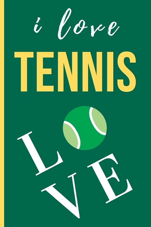 I Love Tennis: Funny Novelty Tennis Players Lined Notebook / Journal (6 x 9) (Paperback)