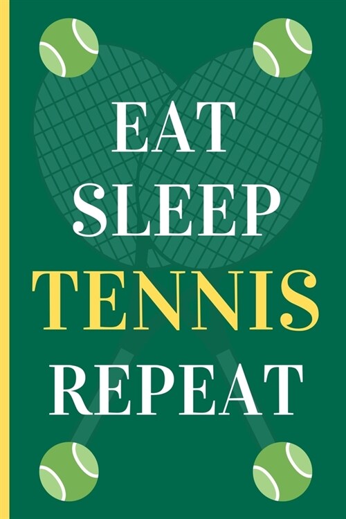 Eat Sleep Tennis Repeat: Funny Novelty Tennis Players Lined Notebook / Journal (6 x 9) (Paperback)