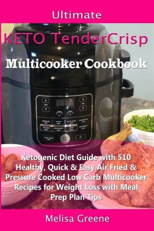 Ultimate Keto TenderCrisp Multicooker Cookbook: Ketogenic Diet Guide with 510 Healthy, Quick & Easy Air Fried & Pressure Cooked Low Carb Multicooker R (Paperback)