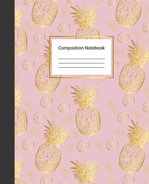 Composition Notebooks: Cute Pink Gold Pineapples Pretty Wide Ruled Blank Lined Notebooks Journal Workshop for Kids Teens Girls Woman Students (Paperback)