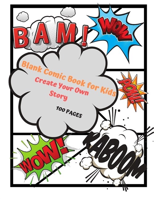 Blank Comic Book for Kids: Create your Own Story 100 Pages: 15 Pages of Graphic Designs Inside this Notebook Kids Can Write their Own Stories and (Paperback)