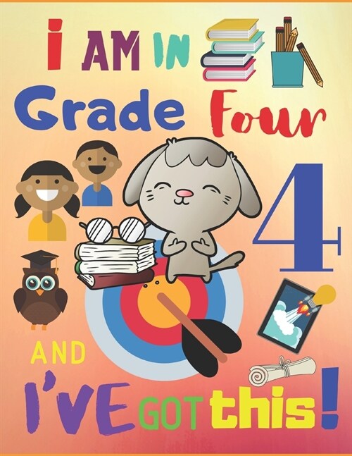 I Am in Grade Four and Ive Got This!: The 2019-2020 School Year Weekly Activity Planner for Kids in Grade 4 (Paperback)