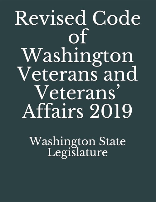 Revised Code of Washington Veterans and Veterans Affairs 2019 (Paperback)