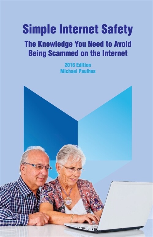 Simple Internet Safety: The Knowledge You Need to Avoid Being Scammed (Paperback)